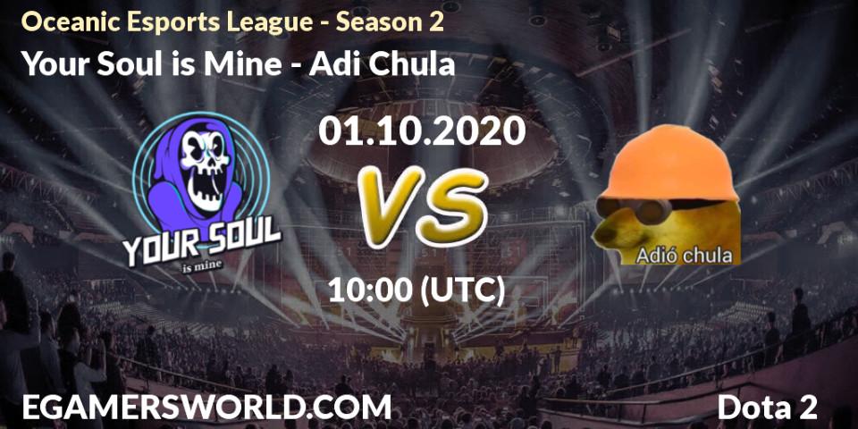 Your Soul is Mine - Adió Chula: прогноз. 01.10.2020 at 10:06, Dota 2, Oceanic Esports League - Season 2