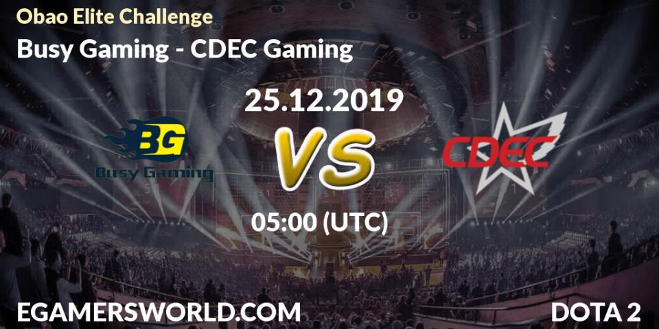 Busy Gaming - CDEC Gaming: прогноз. 25.12.2019 at 05:00, Dota 2, Obao Elite Challenge