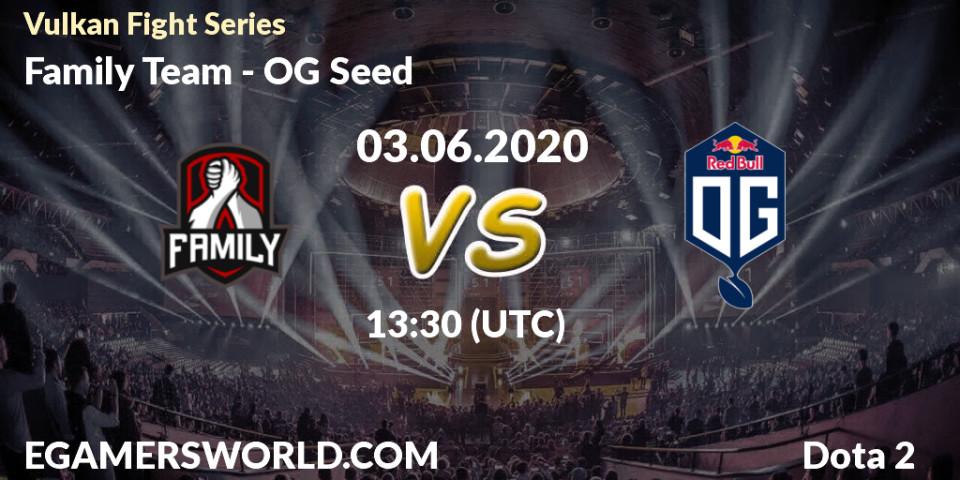 Family Team - OG Seed: прогноз. 03.06.2020 at 13:38, Dota 2, Vulkan Fight Series