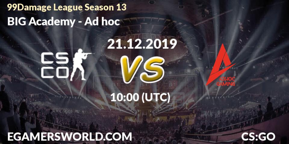 BIG Academy - Ad hoc: прогноз. 21.12.2019 at 10:10, Counter-Strike (CS2), 99Damage League Season 13 