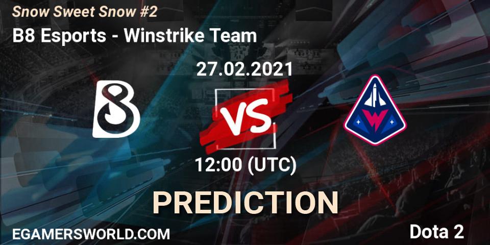 B8 Esports - Winstrike Team: прогноз. 27.02.2021 at 12:03, Dota 2, Snow Sweet Snow #2