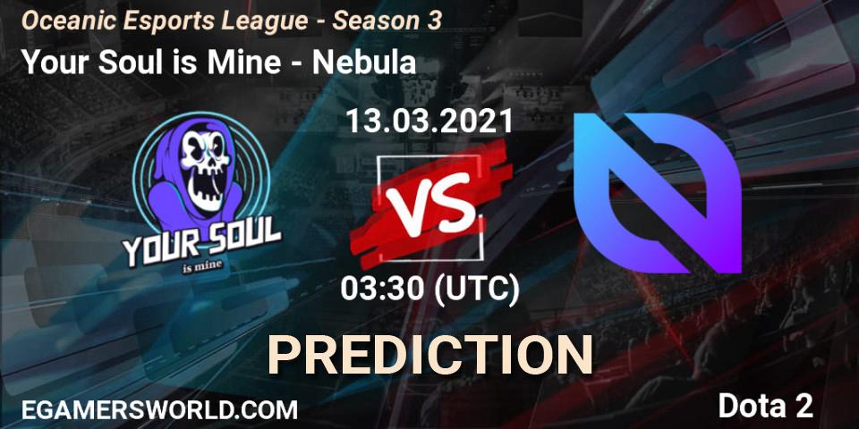 Your Soul is Mine - Nebula: прогноз. 13.03.2021 at 03:00, Dota 2, Oceanic Esports League - Season 3
