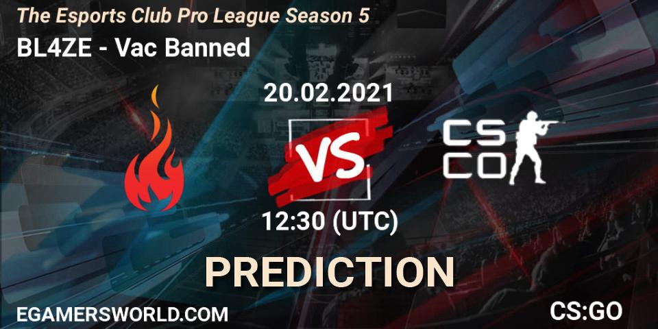 BL4ZE - Vac Banned: прогноз. 20.02.2021 at 12:30, Counter-Strike (CS2), The Esports Club Pro League Season 5