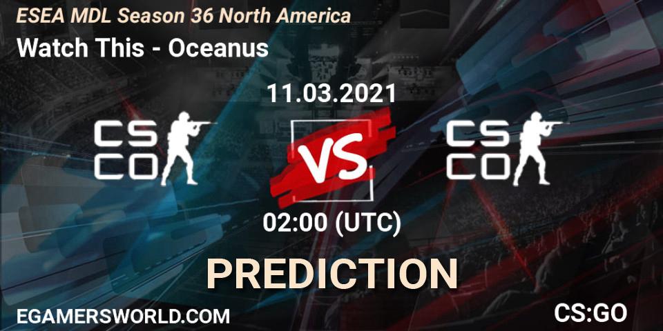 Watch This - Oceanus: прогноз. 11.03.21, CS2 (CS:GO), MDL ESEA Season 36: North America - Premier Division