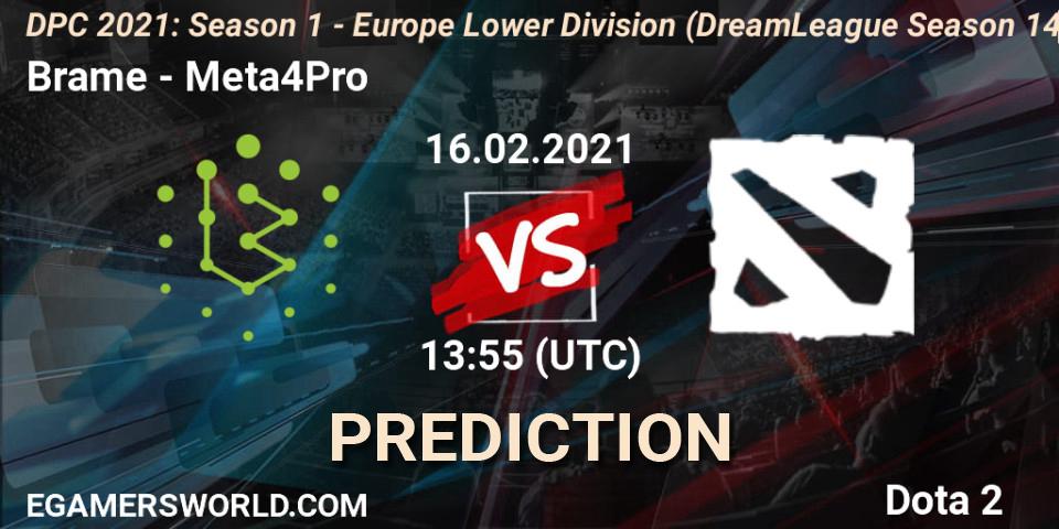 Brame - Meta4Pro: прогноз. 16.02.2021 at 14:00, Dota 2, DPC 2021: Season 1 - Europe Lower Division (DreamLeague Season 14)