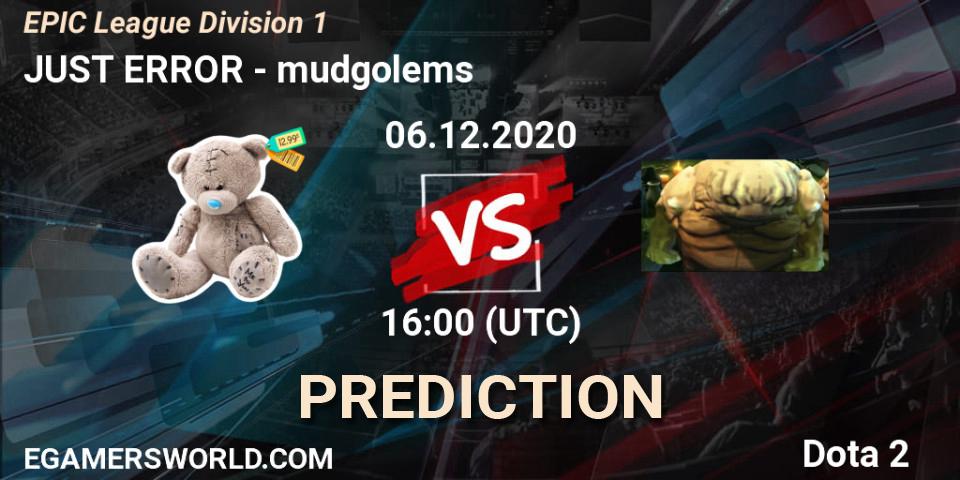 JUST ERROR - mudgolems: прогноз. 06.12.2020 at 10:00, Dota 2, EPIC League Division 1
