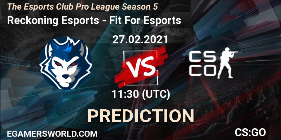 Reckoning Esports - Fit For Esports: прогноз. 27.02.2021 at 11:30, Counter-Strike (CS2), The Esports Club Pro League Season 5