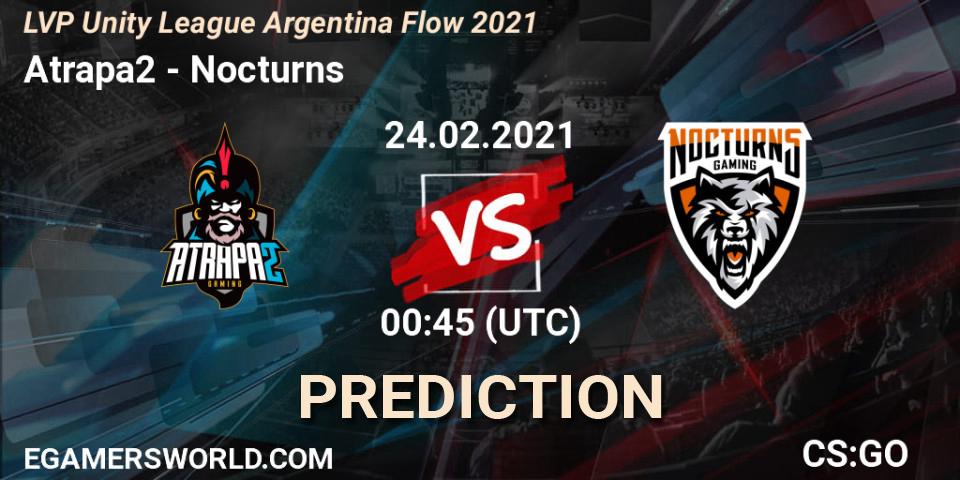 Atrapa2 - Nocturns: прогноз. 24.02.2021 at 00:45, Counter-Strike (CS2), LVP Unity League Argentina Apertura 2021