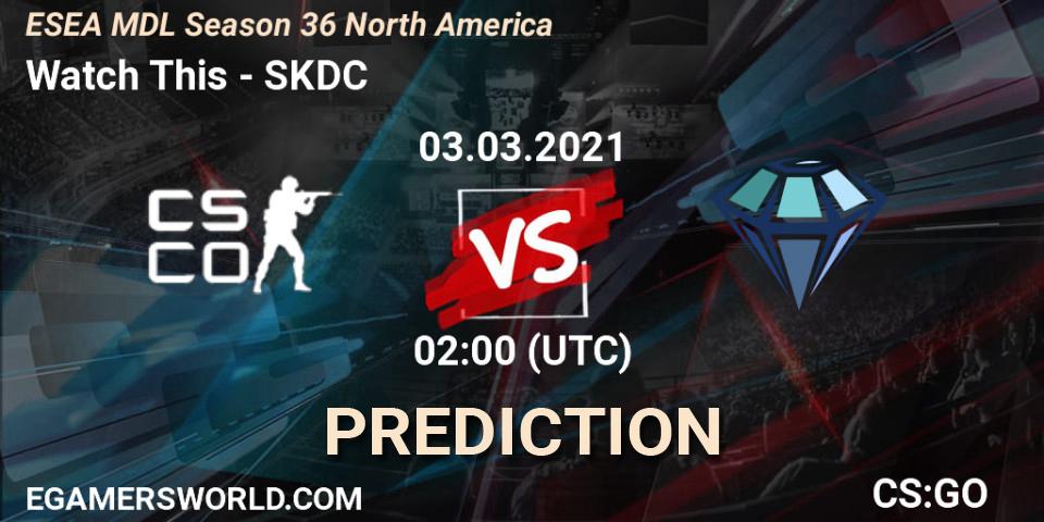 Watch This - SKDC: прогноз. 03.03.2021 at 02:00, Counter-Strike (CS2), MDL ESEA Season 36: North America - Premier Division