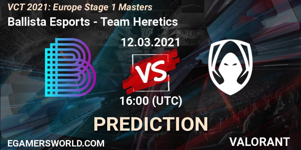 Ballista Esports - Team Heretics: прогноз. 12.03.2021 at 16:00, VALORANT, VCT 2021: Europe Stage 1 Masters