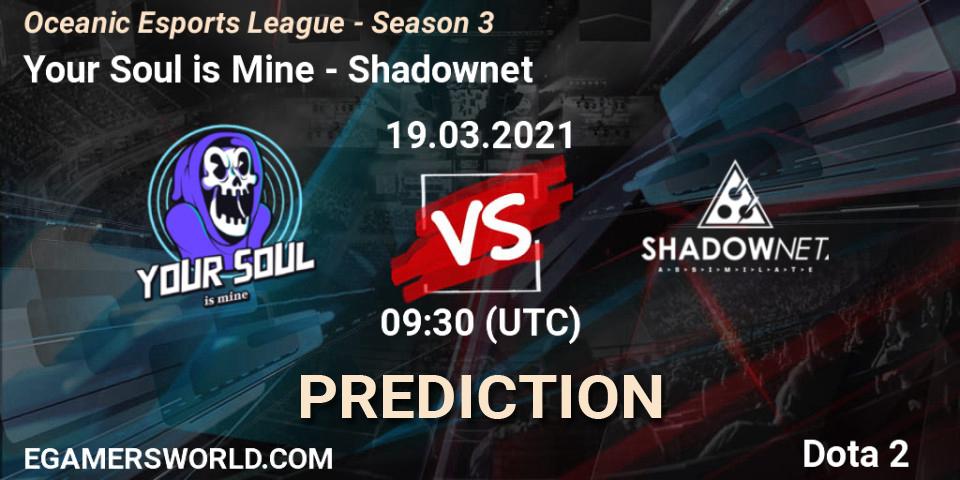 Your Soul is Mine - Shadownet: прогноз. 19.03.2021 at 09:39, Dota 2, Oceanic Esports League - Season 3