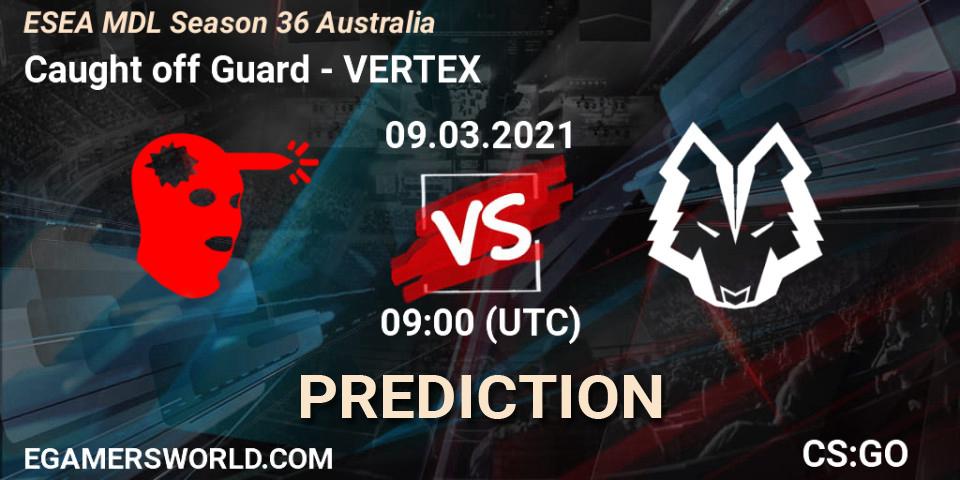 Caught off Guard - VERTEX: прогноз. 09.03.2021 at 09:00, Counter-Strike (CS2), MDL ESEA Season 36: Australia - Premier Division