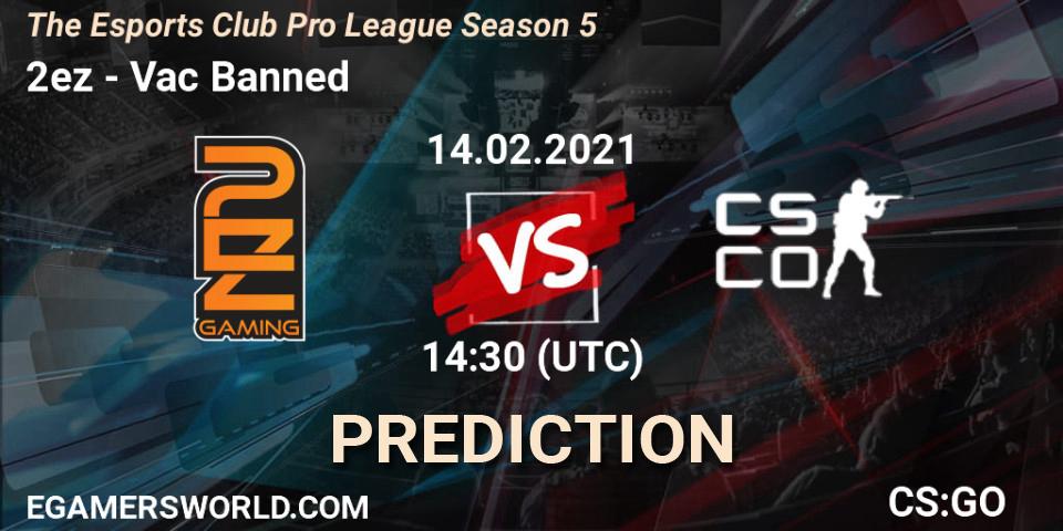 2ez - Vac Banned: прогноз. 14.02.2021 at 13:30, Counter-Strike (CS2), The Esports Club Pro League Season 5