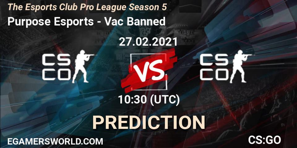 Purpose Esports - Vac Banned: прогноз. 27.02.2021 at 13:30, Counter-Strike (CS2), The Esports Club Pro League Season 5