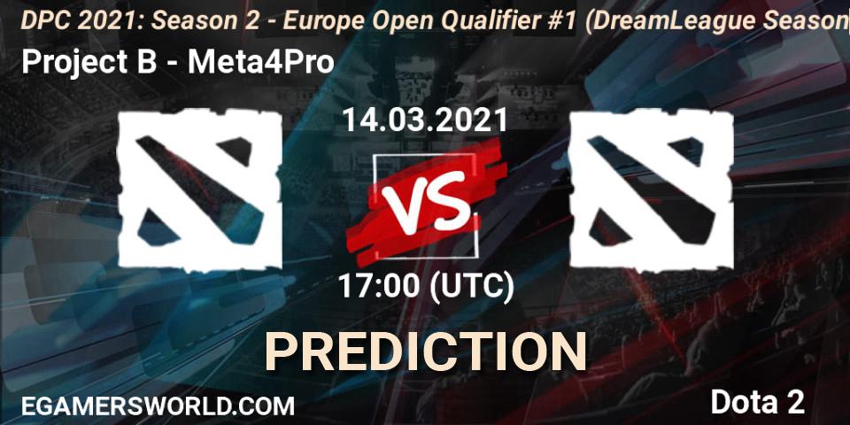 Project B - Meta4Pro: прогноз. 14.03.2021 at 17:04, Dota 2, DPC 2021: Season 2 - Europe Open Qualifier #1 (DreamLeague Season 15)