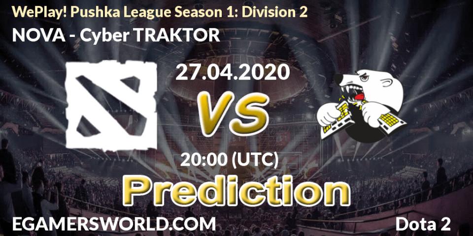 NOVA - Cyber TRAKTOR: прогноз. 27.04.2020 at 19:46, Dota 2, WePlay! Pushka League Season 1: Division 2