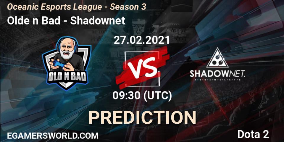 Olde n Bad - Shadownet: прогноз. 27.02.2021 at 10:20, Dota 2, Oceanic Esports League - Season 3