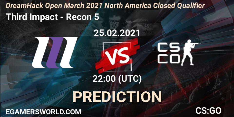 Third Impact - Recon 5: прогноз. 25.02.2021 at 22:00, Counter-Strike (CS2), DreamHack Open March 2021 North America Closed Qualifier