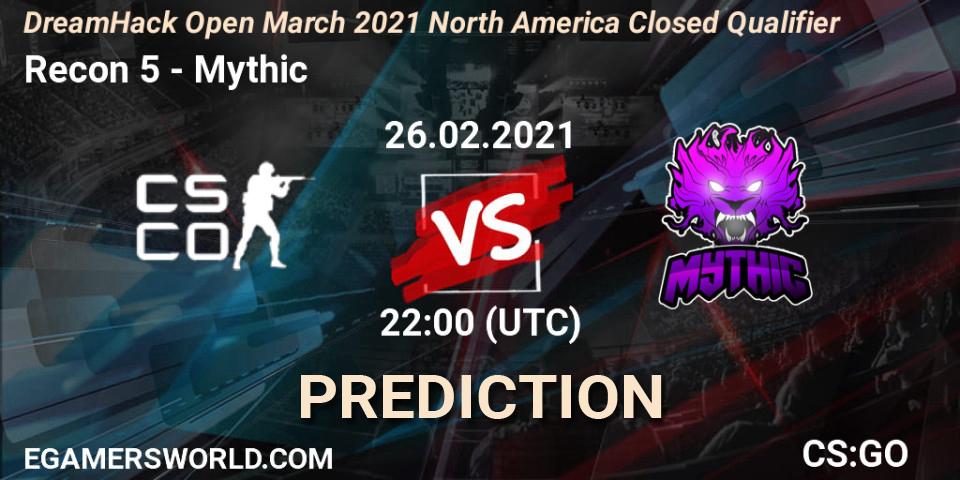 Recon 5 - Mythic: прогноз. 26.02.2021 at 22:00, Counter-Strike (CS2), DreamHack Open March 2021 North America Closed Qualifier