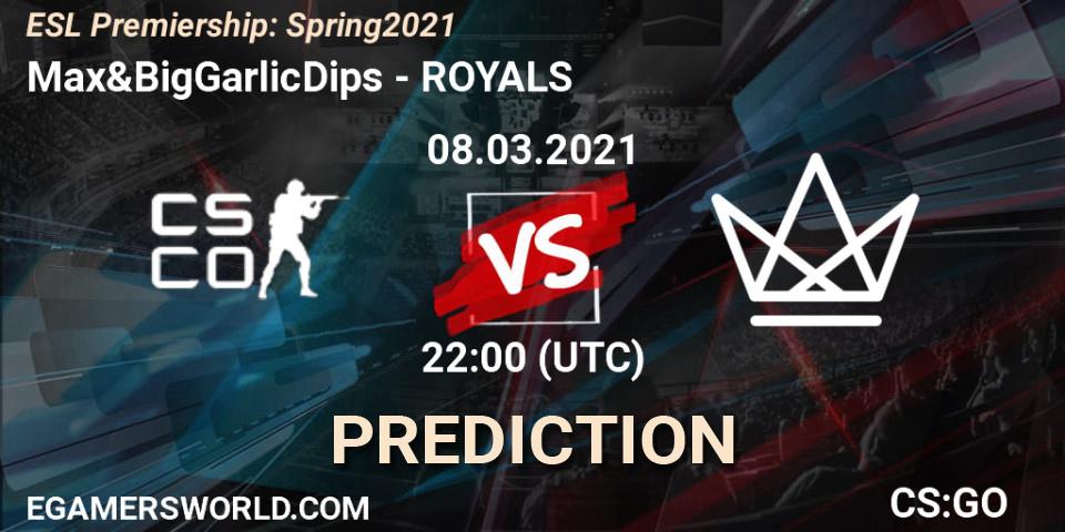 Max&BigGarlicDips - ROYALS: прогноз. 08.03.2021 at 22:20, Counter-Strike (CS2), ESL Premiership: Spring 2021