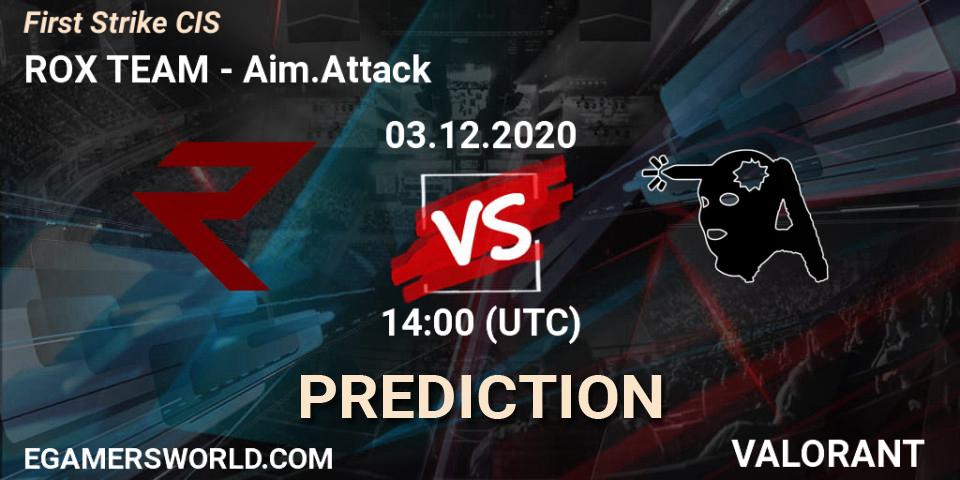 ROX TEAM - Aim.Attack: прогноз. 03.12.2020 at 14:00, VALORANT, First Strike CIS