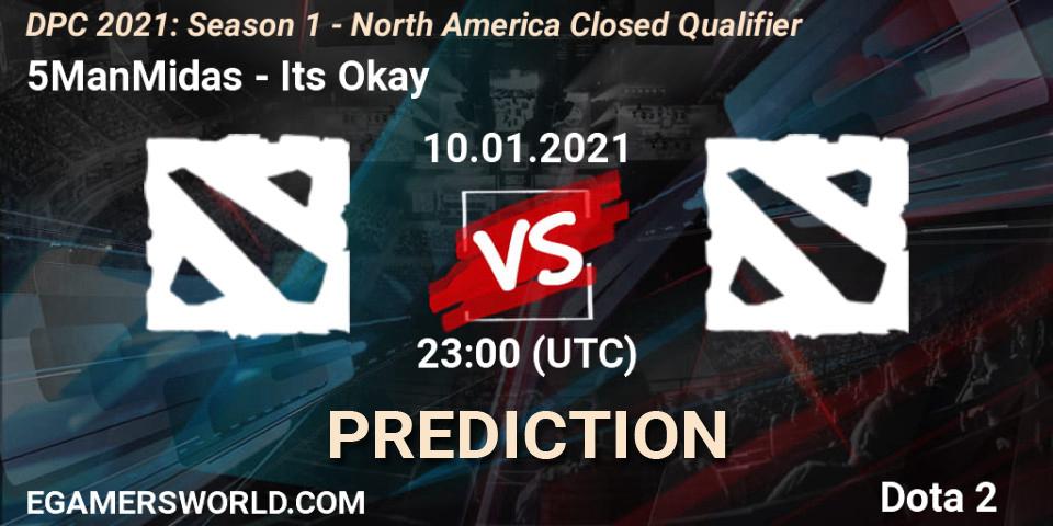 5ManMidas - Its Okay: прогноз. 10.01.2021 at 23:00, Dota 2, DPC 2021: Season 1 - North America Closed Qualifier