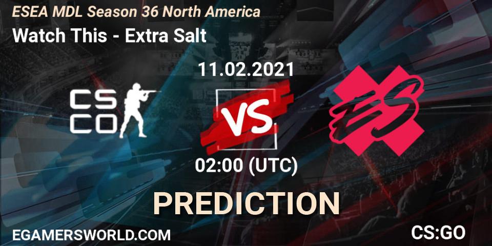Watch This - Extra Salt: прогноз. 11.02.2021 at 02:00, Counter-Strike (CS2), MDL ESEA Season 36: North America - Premier Division