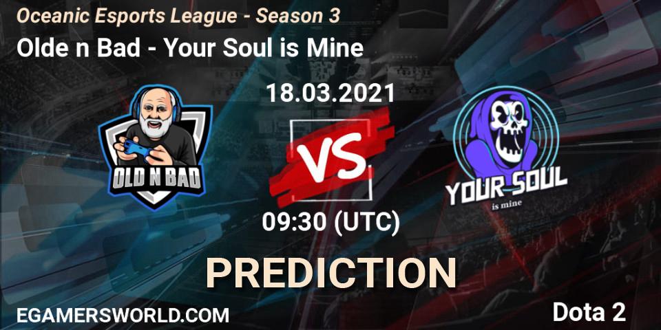 Olde n Bad - Your Soul is Mine: прогноз. 18.03.2021 at 09:36, Dota 2, Oceanic Esports League - Season 3