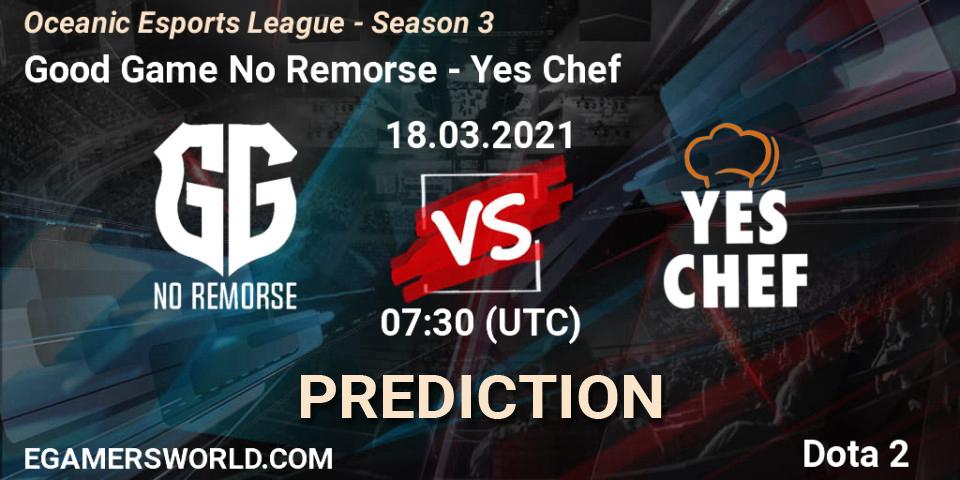 Good Game No Remorse - Yes Chef: прогноз. 18.03.2021 at 07:32, Dota 2, Oceanic Esports League - Season 3