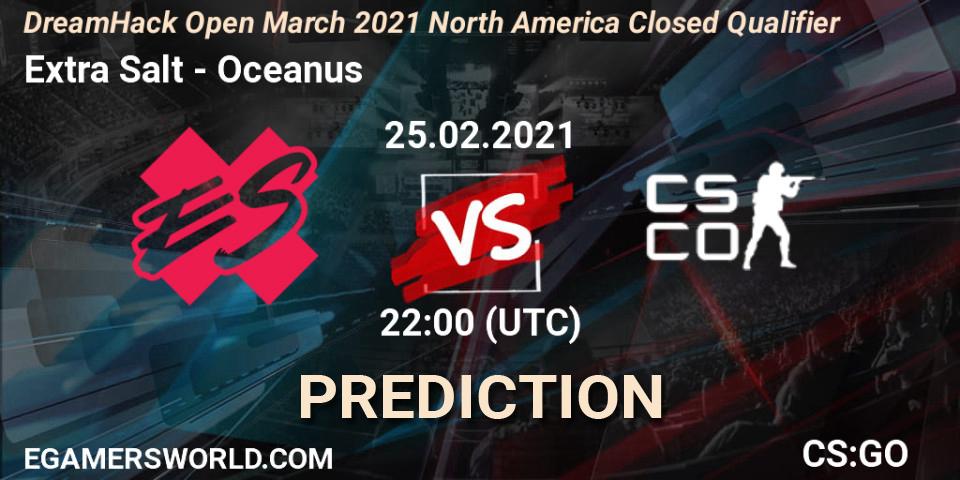 Extra Salt - Oceanus: прогноз. 25.02.21, CS2 (CS:GO), DreamHack Open March 2021 North America Closed Qualifier