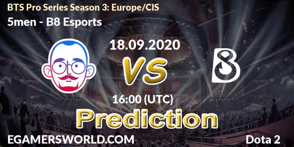 5men - B8 Esports: прогноз. 18.09.2020 at 18:18, Dota 2, BTS Pro Series Season 3: Europe/CIS