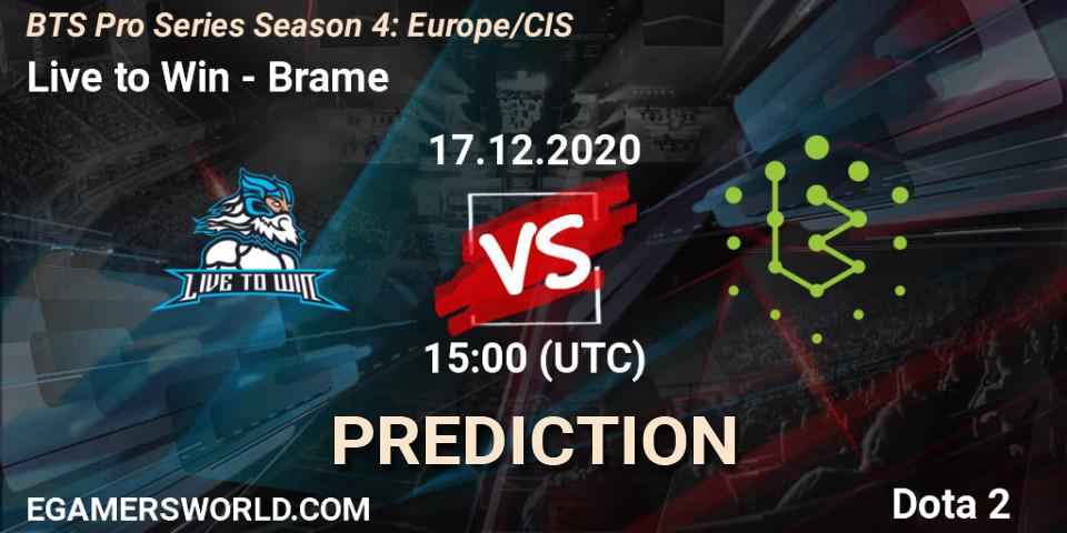 Live to Win - Brame: прогноз. 17.12.2020 at 15:02, Dota 2, BTS Pro Series Season 4: Europe/CIS