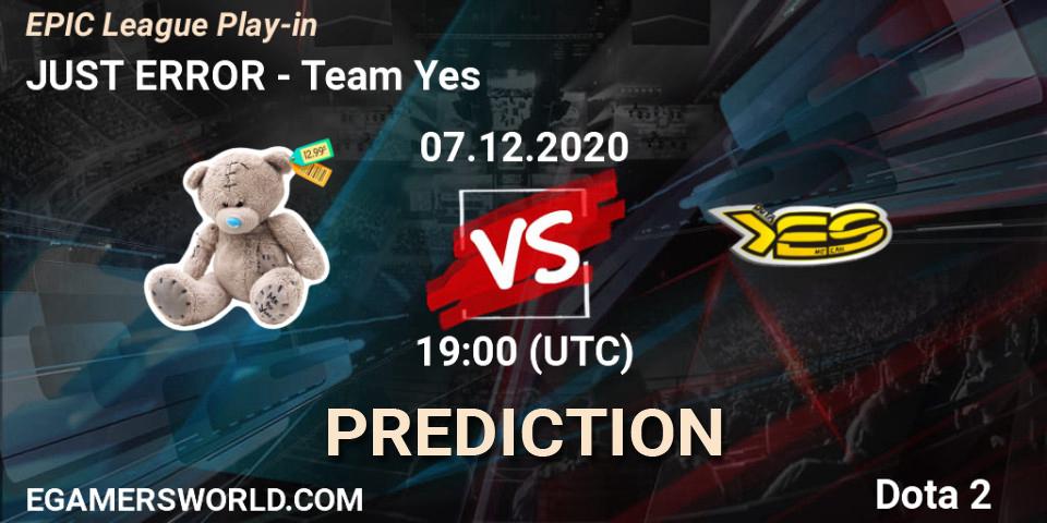 JUST ERROR - Team Yes: прогноз. 07.12.20, Dota 2, EPIC League Play-in