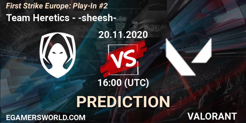 Team Heretics - -sheesh-: прогноз. 20.11.2020 at 16:00, VALORANT, First Strike Europe: Play-In #2