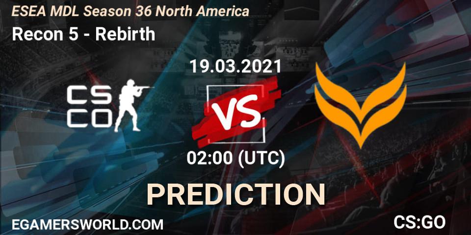 Recon 5 - Rebirth: прогноз. 21.03.2021 at 22:00, Counter-Strike (CS2), MDL ESEA Season 36: North America - Premier Division