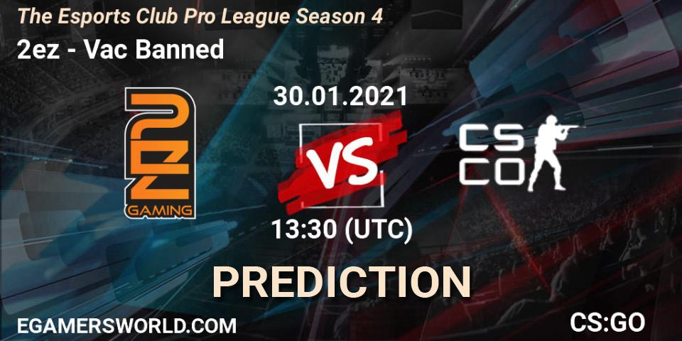 2ez - Vac Banned: прогноз. 30.01.2021 at 13:30, Counter-Strike (CS2), The Esports Club Pro League Season 4