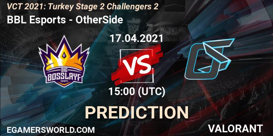 BBL Esports - OtherSide: прогноз. 17.04.2021 at 15:00, VALORANT, VCT 2021: Turkey Stage 2 Challengers 2