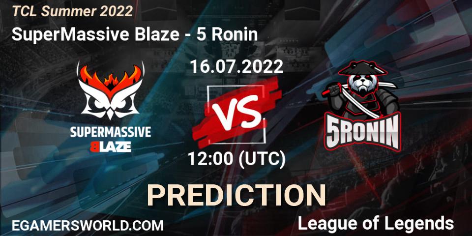 SuperMassive Blaze - 5 Ronin: прогноз. 16.07.2022 at 12:00, LoL, TCL Summer 2022