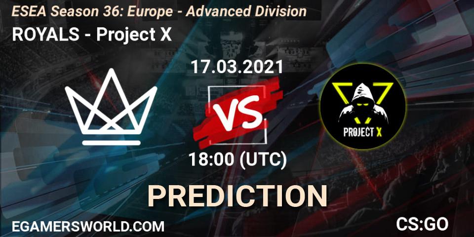 ROYALS - Project X: прогноз. 19.03.2021 at 14:00, Counter-Strike (CS2), ESEA Season 36: Europe - Advanced Division