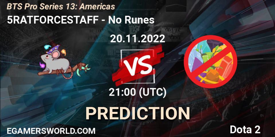 5RATFORCESTAFF - No Runes: прогноз. 20.11.2022 at 21:00, Dota 2, BTS Pro Series 13: Americas