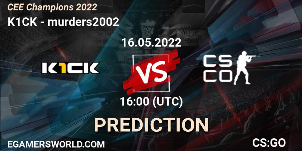 k1ck - murders2002: прогноз. 16.05.22, CS2 (CS:GO), CEE Champions 2022