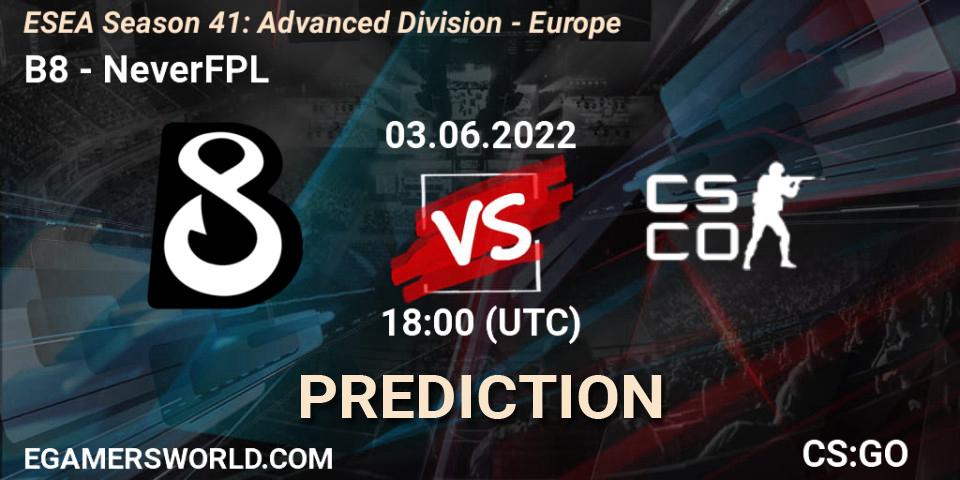 B8 - NeverFPL: прогноз. 03.06.2022 at 18:00, Counter-Strike (CS2), ESEA Season 41: Advanced Division - Europe