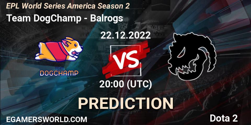Team DogChamp - Balrogs: прогноз. 22.12.22, Dota 2, EPL World Series America Season 2