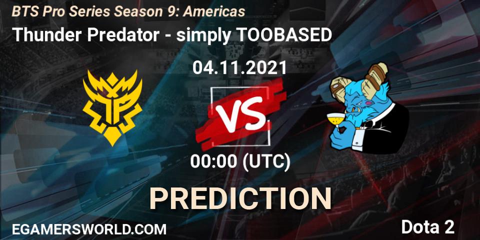 Thunder Predator - simply TOOBASED: прогноз. 04.11.2021 at 03:00, Dota 2, BTS Pro Series Season 9: Americas