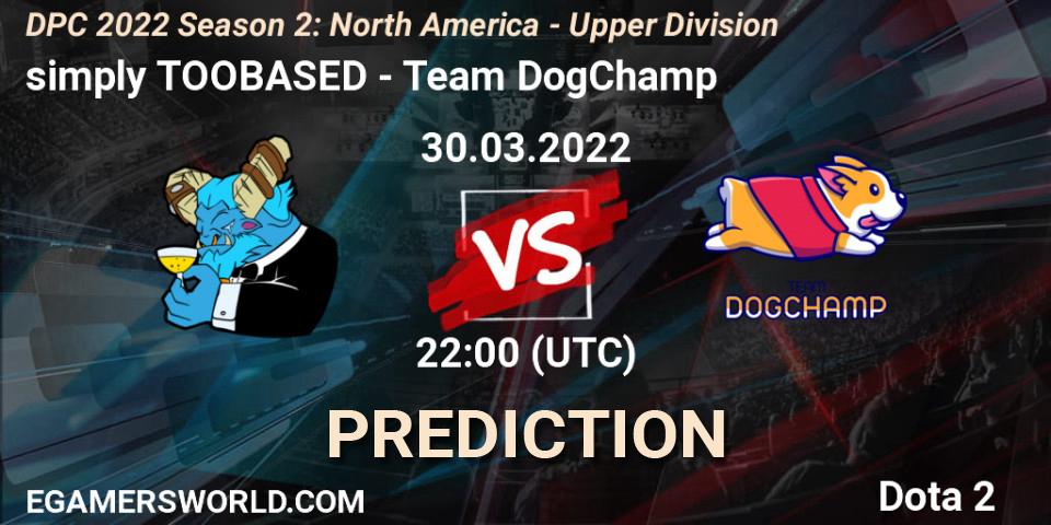 simply TOOBASED - Team DogChamp: прогноз. 30.03.2022 at 22:11, Dota 2, DPC 2021/2022 Tour 2 (Season 2): NA Division I (Upper) - ESL One Spring 2022