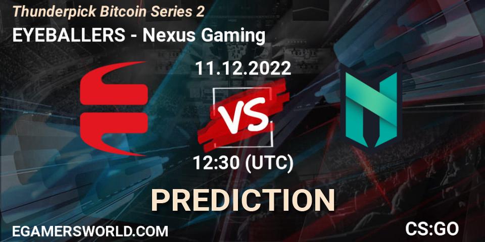 EYEBALLERS - Nexus Gaming: прогноз. 11.12.22, CS2 (CS:GO), Thunderpick Bitcoin Series 2