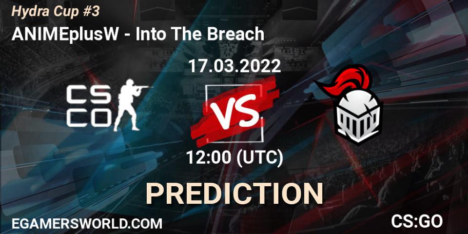 ANIMEplusW - Into The Breach: прогноз. 17.03.2022 at 12:00, Counter-Strike (CS2), Hydra Cup #3