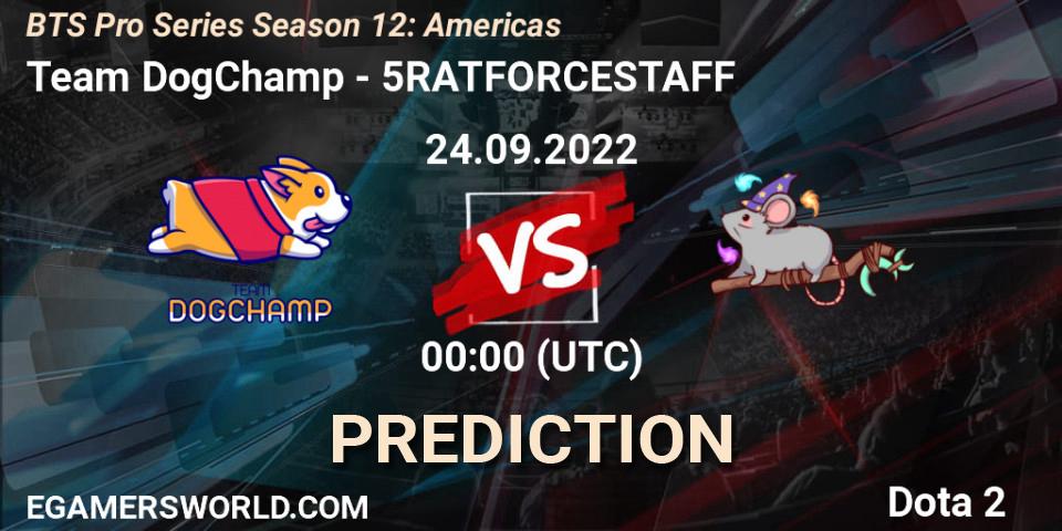 Team DogChamp - 5RATFORCESTAFF: прогноз. 24.09.2022 at 00:48, Dota 2, BTS Pro Series Season 12: Americas