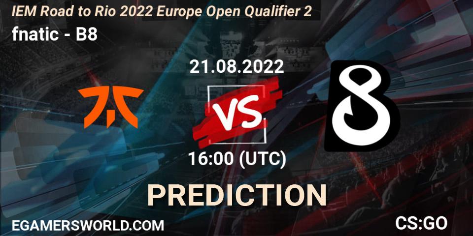 fnatic - B8: прогноз. 21.08.2022 at 16:10, Counter-Strike (CS2), IEM Road to Rio 2022 Europe Open Qualifier 2