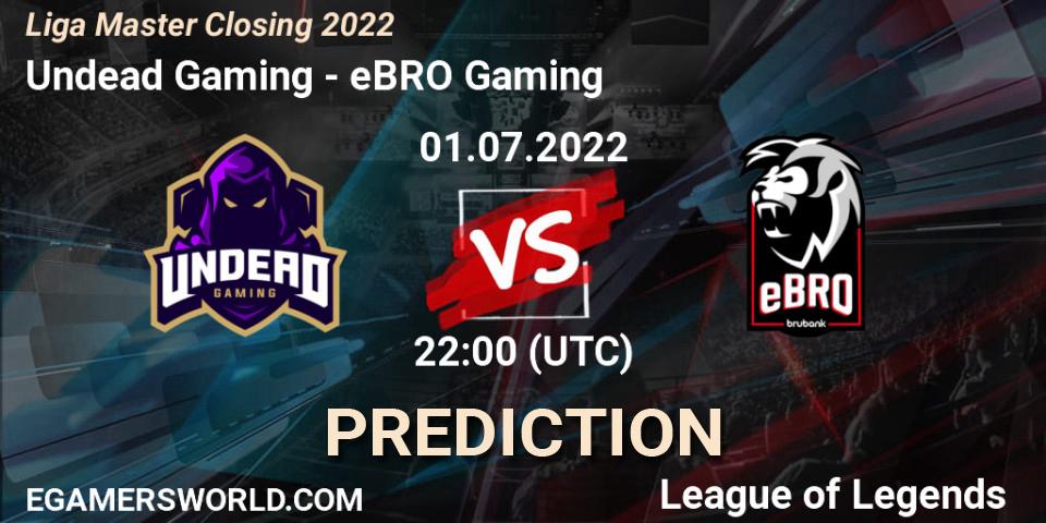 Undead Gaming - eBRO Gaming: прогноз. 01.07.2022 at 22:00, LoL, Liga Master Closing 2022